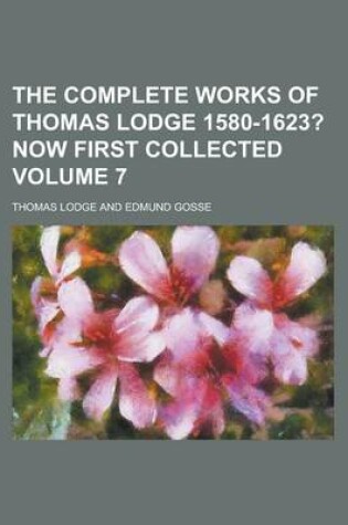 Cover of The Complete Works of Thomas Lodge 1580-1623? Volume 7