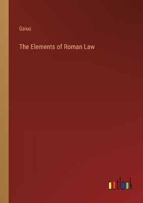 Book cover for The Elements of Roman Law