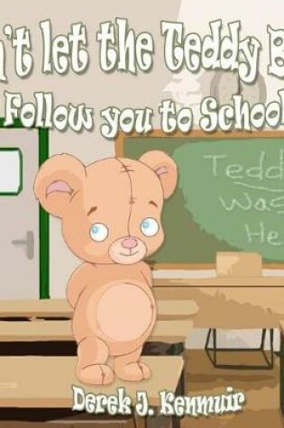 Cover of Don't Let The Teddy Bear Follow You To School
