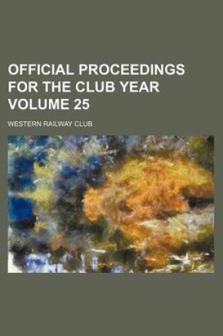 Cover of Official Proceedings for the Club Year Volume 25