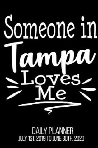 Cover of Someone In Tampa Loves Me Daily Planner July 1st, 2019 To June 30th, 2020