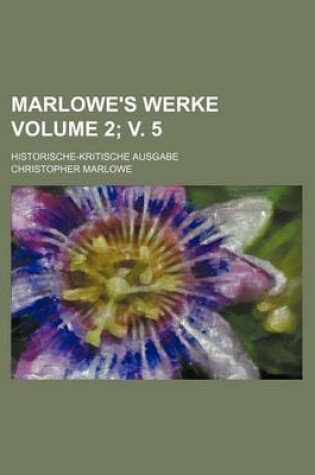 Cover of Marlowe's Werke Volume 2; V. 5; Historische-Kritische Ausgabe