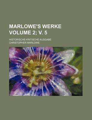 Book cover for Marlowe's Werke Volume 2; V. 5; Historische-Kritische Ausgabe