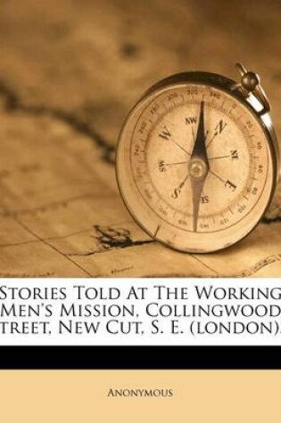 Cover of Stories Told at the Working Men's Mission, Collingwood Street, New Cut, S. E. (London)...