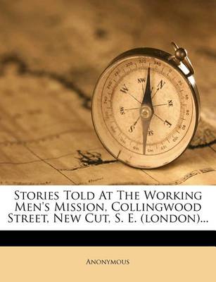 Book cover for Stories Told at the Working Men's Mission, Collingwood Street, New Cut, S. E. (London)...