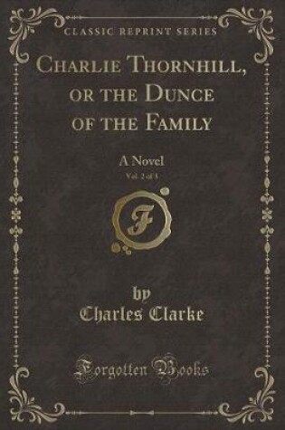 Cover of Charlie Thornhill, or the Dunce of the Family, Vol. 2 of 3