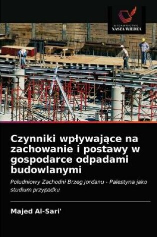 Cover of Czynniki wplywające na zachowanie i postawy w gospodarce odpadami budowlanymi