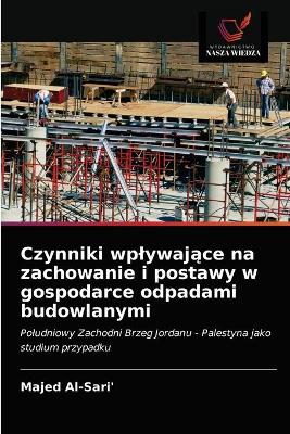 Book cover for Czynniki wplywające na zachowanie i postawy w gospodarce odpadami budowlanymi