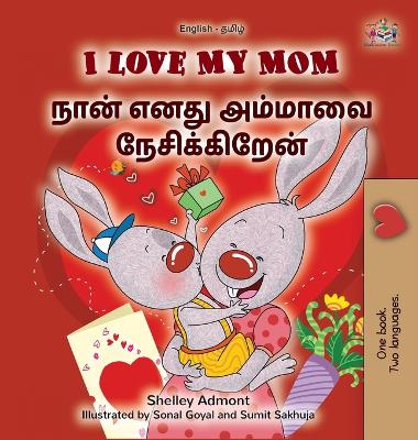 Book cover for I Love My Mom (English Tamil Bilingual Book for Kids)