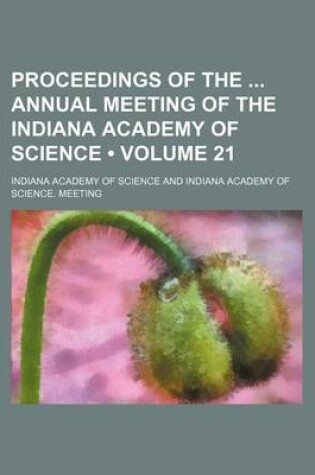 Cover of Proceedings of the Annual Meeting of the Indiana Academy of Science (Volume 21)