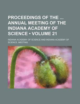 Book cover for Proceedings of the Annual Meeting of the Indiana Academy of Science (Volume 21)