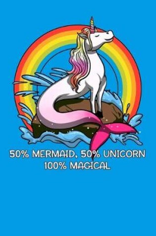 Cover of 50% Mermaid 50% Unicorn 100% Magical