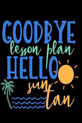 Book cover for Goodbye Lesson Plan Hello Sun Tan