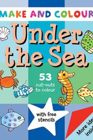 Cover of Make & Colour Under the Sea