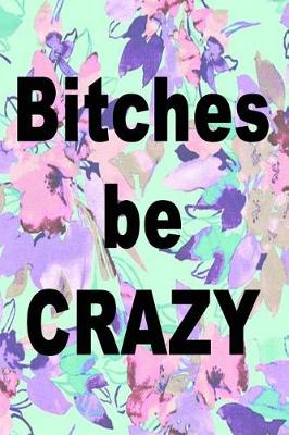 Book cover for Bitches Be Crazy