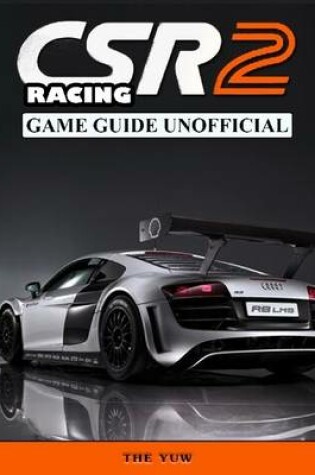 Cover of Csr Racing 2 Game Guide Unofficial