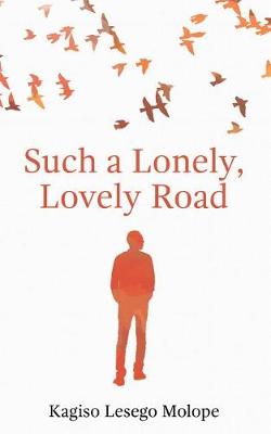 Lovely Road Such a Lonely by Kagiso Lesego Molope