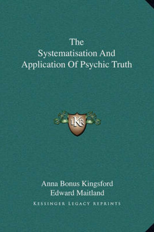 Cover of The Systematisation and Application of Psychic Truth