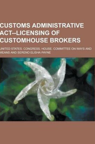 Cover of Customs Administrative ACT--Licensing of Customhouse Brokers