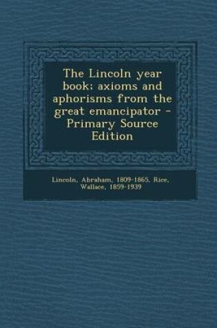 Cover of The Lincoln Year Book; Axioms and Aphorisms from the Great Emancipator - Primary Source Edition