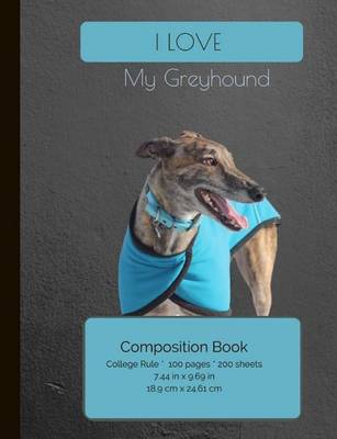 Book cover for I LOVE My Greyhound Composition Notebook