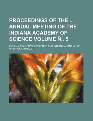 Book cover for Proceedings of the Annual Meeting of the Indiana Academy of Science Volume N . 5