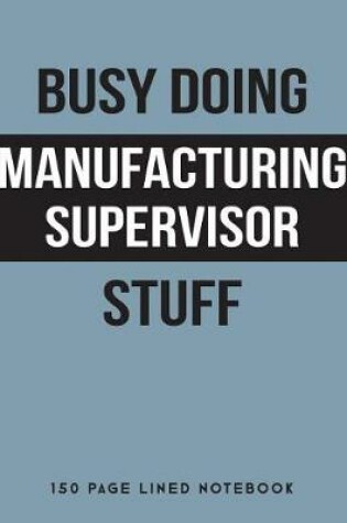 Cover of Busy Doing Manufacturing Supervisor Stuff