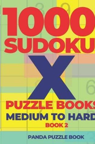 Cover of 1000 Sudoku X Puzzle Books - Medium To Hard - Book 2