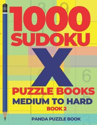 Cover of 1000 Sudoku X Puzzle Books - Medium To Hard - Book 2