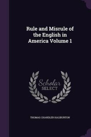 Cover of Rule and Misrule of the English in America Volume 1