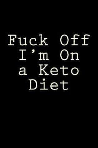 Cover of Fuck Off I'm On a Keto Diet