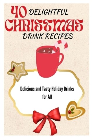 Cover of 40 Delightful Christmas Drink Recipes