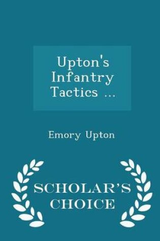 Cover of Upton's Infantry Tactics ... - Scholar's Choice Edition