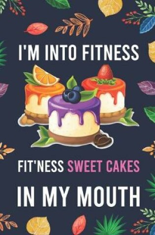 Cover of I'm Into Fitness, FIT'NESS Sweet Cakes In My Mouth