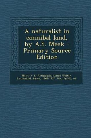 Cover of A Naturalist in Cannibal Land, by A.S. Meek - Primary Source Edition