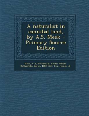 Book cover for A Naturalist in Cannibal Land, by A.S. Meek - Primary Source Edition