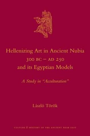 Cover of Hellenizing Art in Ancient Nubia 300 B.C. - AD 250 and Its Egyptian Models