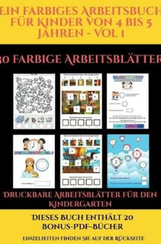 Cover of Druckbare Arbeitsblätter für den Kindergarten (Ein farbiges Arbeitsbuch für Kinder von 4 bis 5 Jahren - Vol 1)