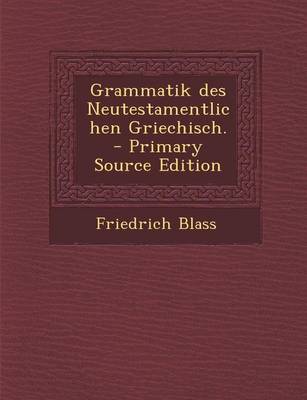 Book cover for Grammatik Des Neutestamentlichen Griechisch. - Primary Source Edition