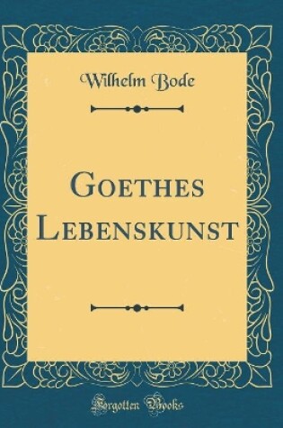 Cover of Goethes Lebenskunst (Classic Reprint)