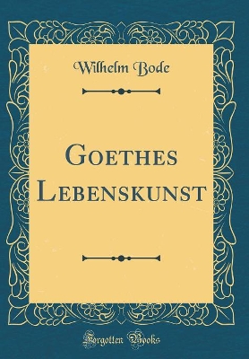 Book cover for Goethes Lebenskunst (Classic Reprint)