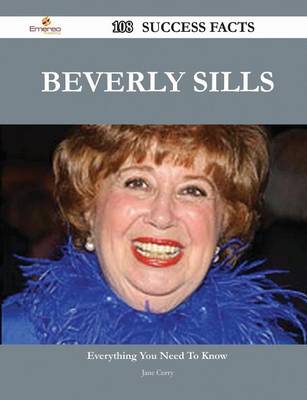 Book cover for Beverly Sills 108 Success Facts - Everything You Need to Know about Beverly Sills