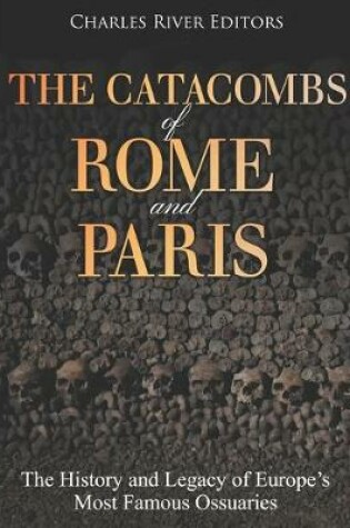 Cover of The Catacombs of Rome and Paris