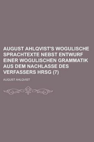Cover of August Ahlqvist's Wogulische Sprachtexte Nebst Entwurf Einer Wogulischen Grammatik Aus Dem Nachlasse Des Verfassers Hrsg (7)