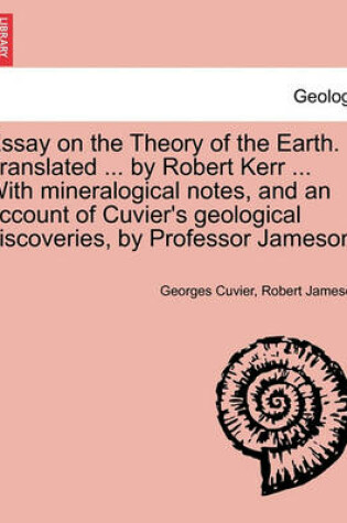 Cover of Essay on the Theory of the Earth. Translated ... by Robert Kerr ... with Mineralogical Notes, and an Account of Cuvier's Geological Discoveries, by PR