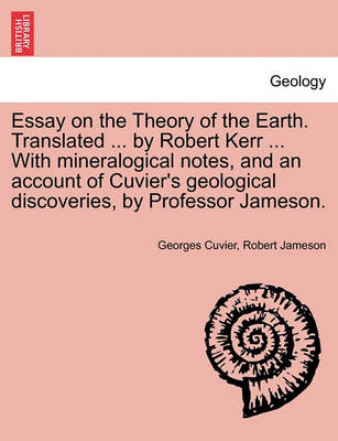 Book cover for Essay on the Theory of the Earth. Translated ... by Robert Kerr ... with Mineralogical Notes, and an Account of Cuvier's Geological Discoveries, by PR