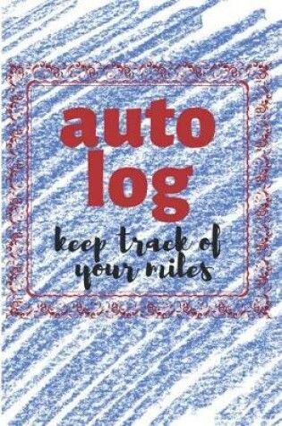 Cover of Auto Log Keep Track of Your Miles