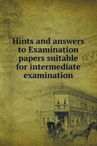 Cover of Hints and answers to Examination papers suitable for intermediate examination