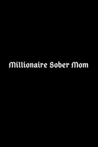 Cover of Millionaire Sober Mom