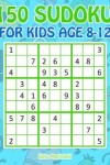 Book cover for 150 Sudoku for Kids Age 8-12